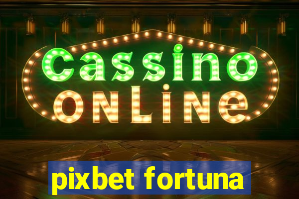 pixbet fortuna