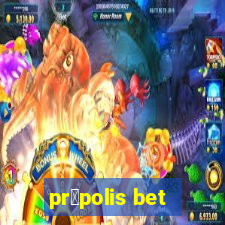 pr贸polis bet