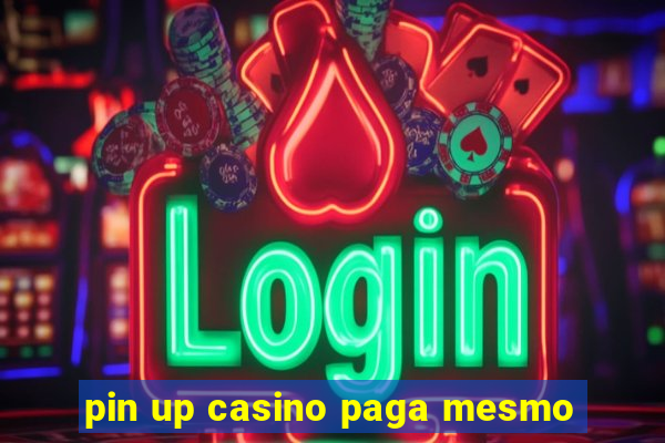 pin up casino paga mesmo