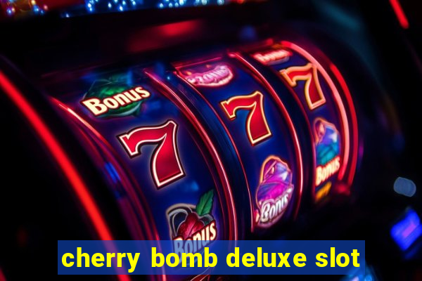 cherry bomb deluxe slot