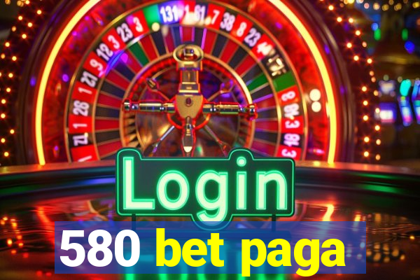 580 bet paga