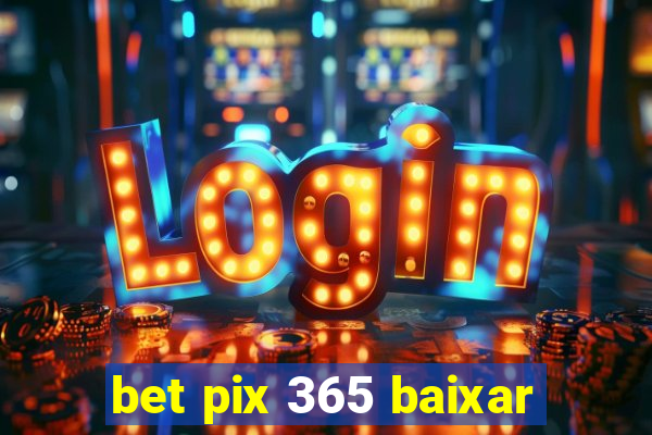 bet pix 365 baixar