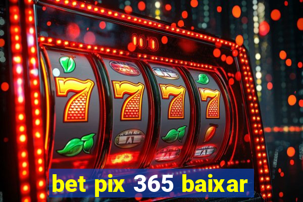 bet pix 365 baixar