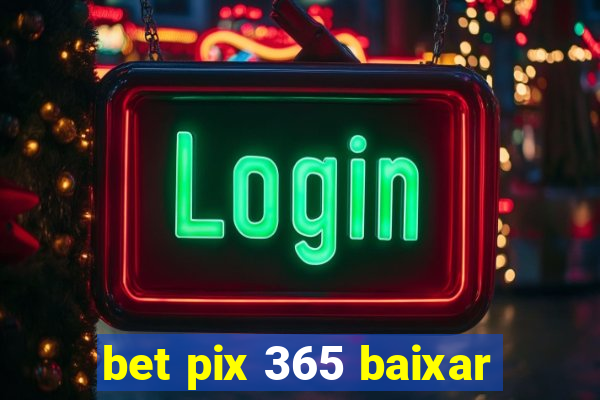 bet pix 365 baixar