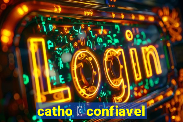 catho 茅 confiavel