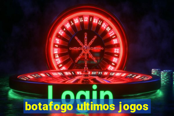 botafogo ultimos jogos