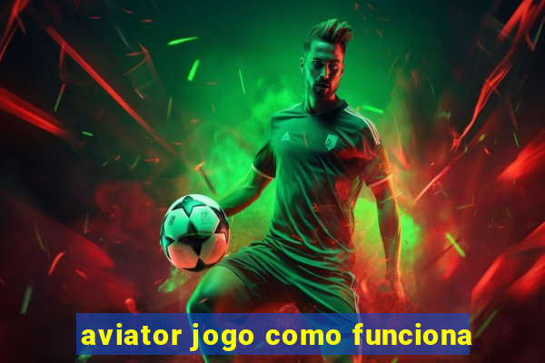 aviator jogo como funciona