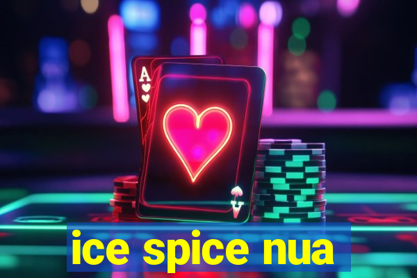 ice spice nua