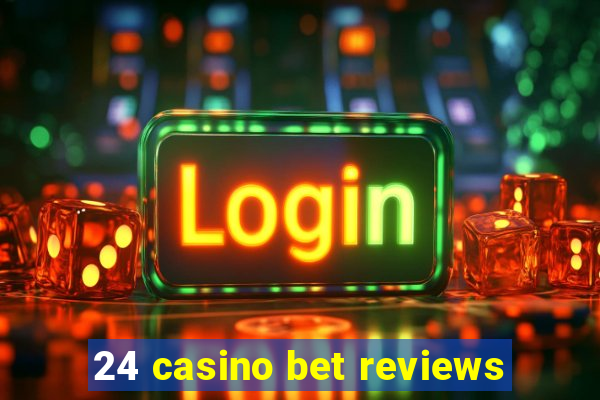 24 casino bet reviews