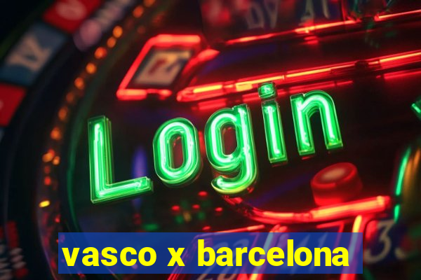 vasco x barcelona