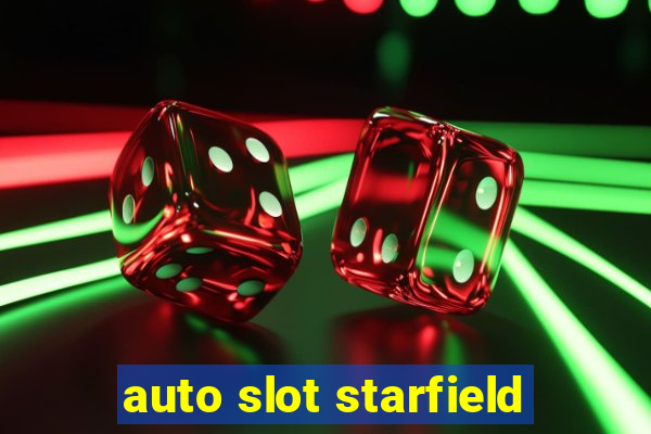 auto slot starfield