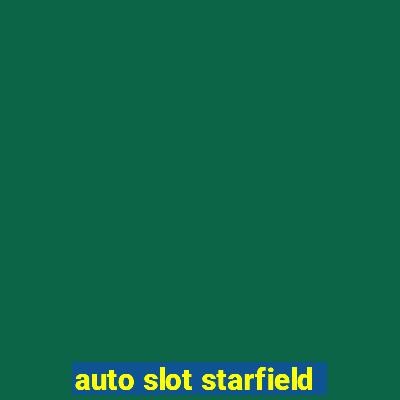 auto slot starfield