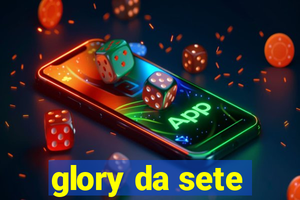 glory da sete