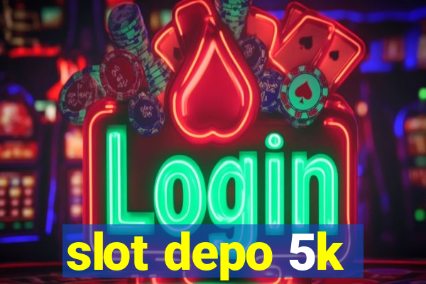 slot depo 5k