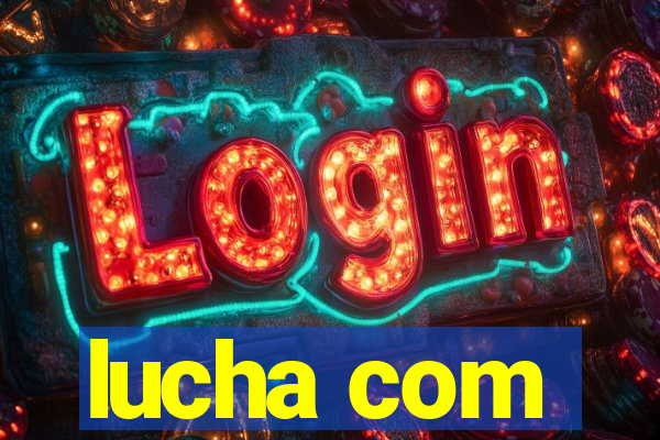 lucha com