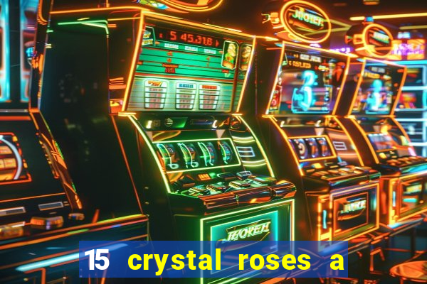 15 crystal roses a tale of love slot free play