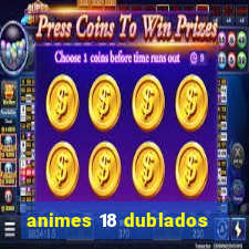 animes 18 dublados