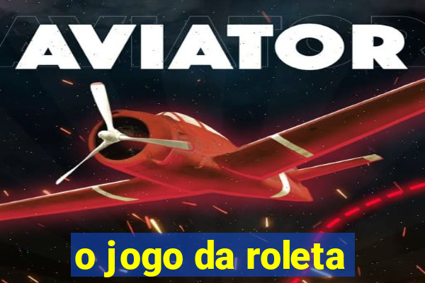 o jogo da roleta