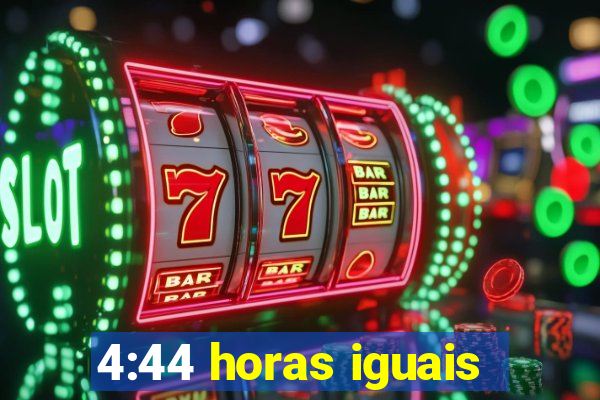 4:44 horas iguais