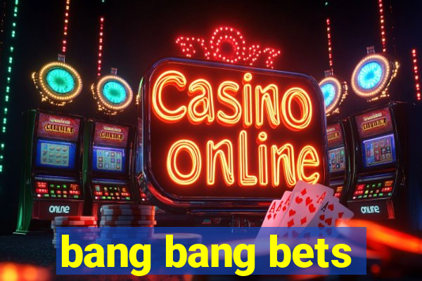 bang bang bets