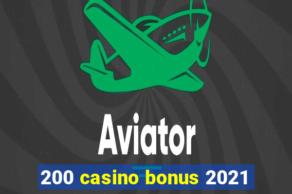 200 casino bonus 2021