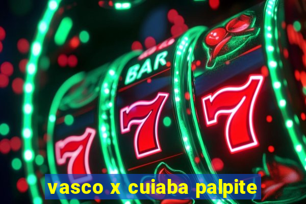 vasco x cuiaba palpite