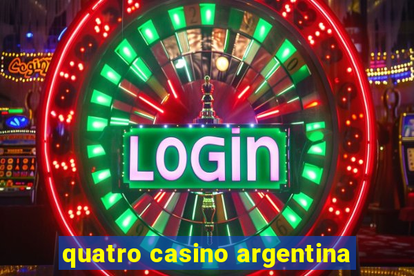 quatro casino argentina