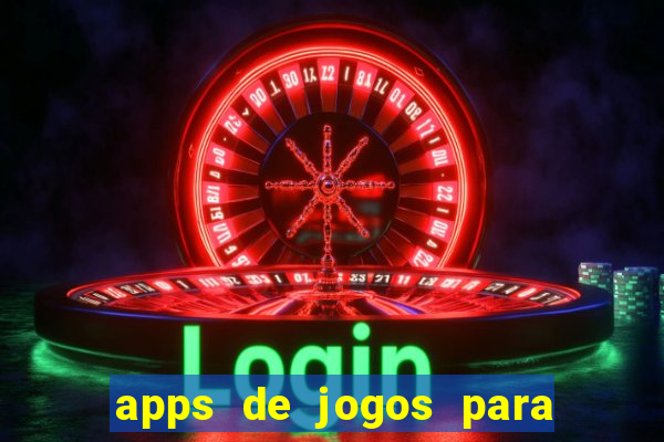 apps de jogos para ganhar dinheiro de verdade