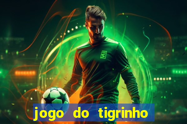 jogo do tigrinho é verdadeiro