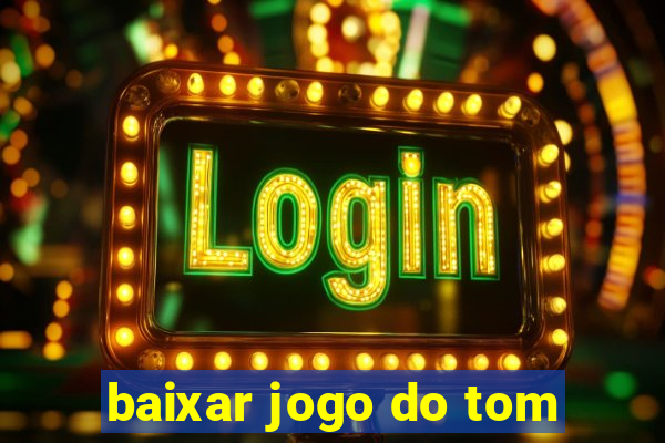 baixar jogo do tom