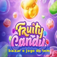 baixar o jogo do tom