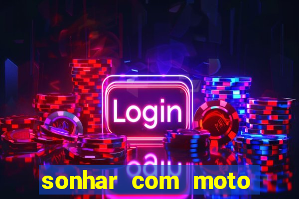 sonhar com moto roubada jogo do bicho