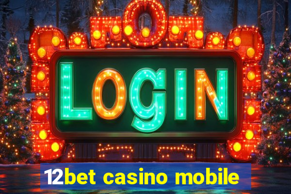 12bet casino mobile