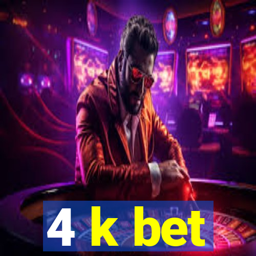 4 k bet