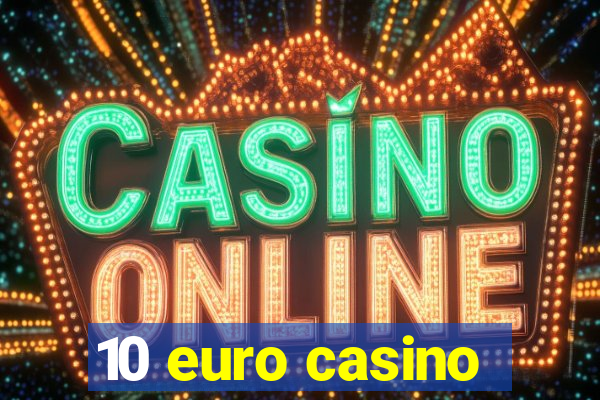 10 euro casino