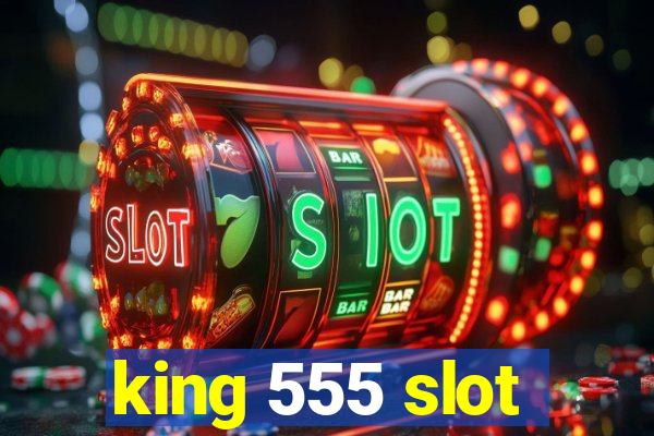 king 555 slot