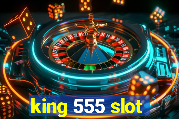 king 555 slot