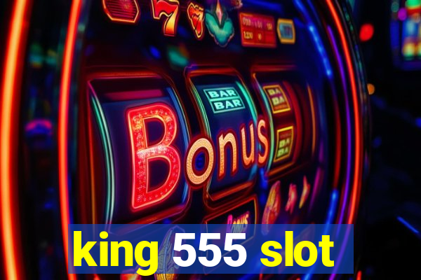 king 555 slot