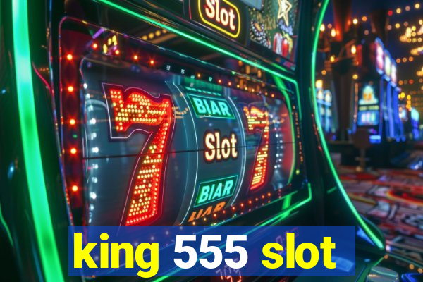 king 555 slot