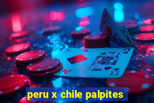 peru x chile palpites