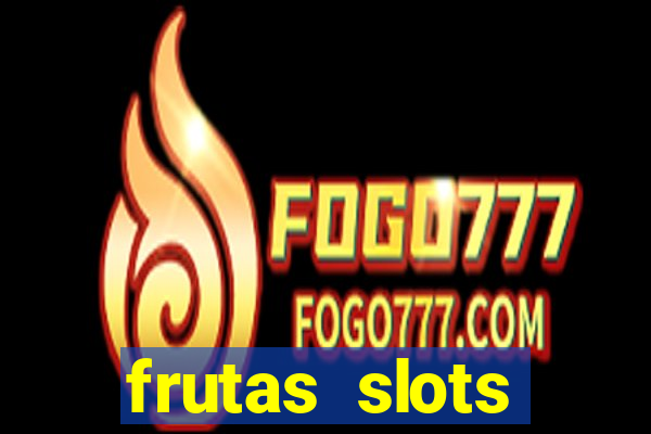 frutas slots dinheiro real