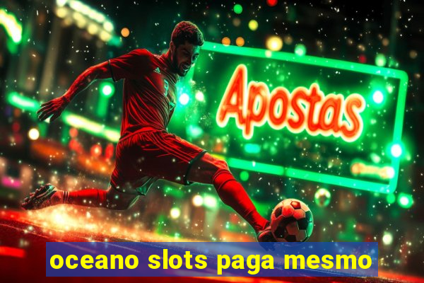 oceano slots paga mesmo