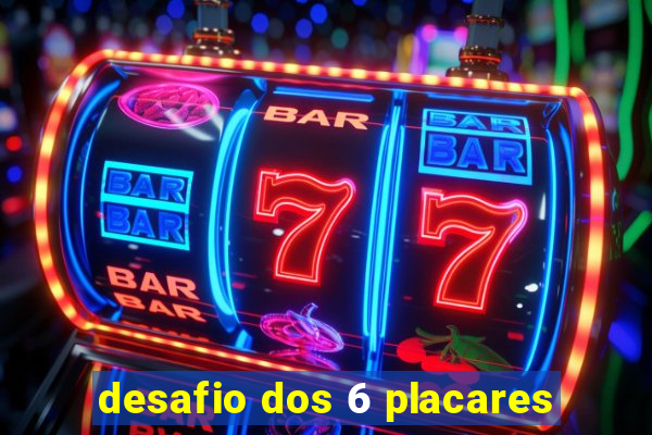 desafio dos 6 placares