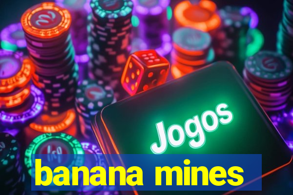 banana mines