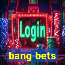 bang bets