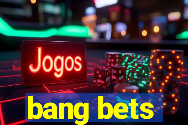 bang bets