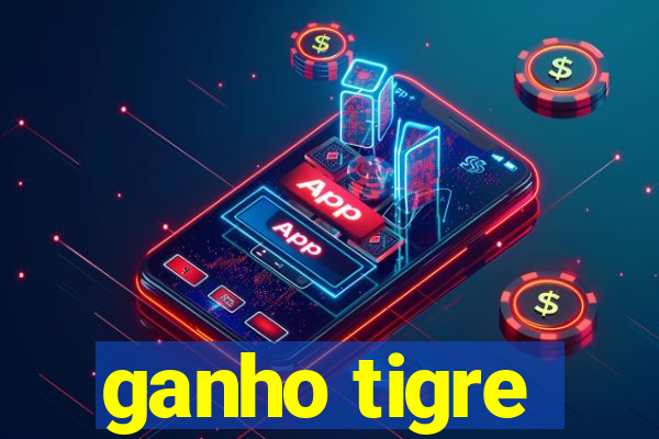 ganho tigre