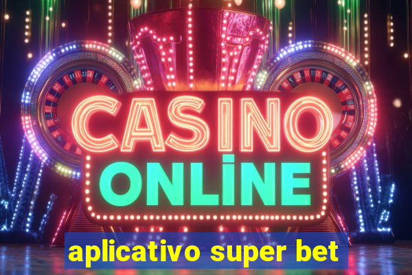 aplicativo super bet