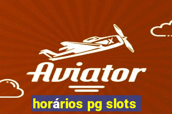 horários pg slots