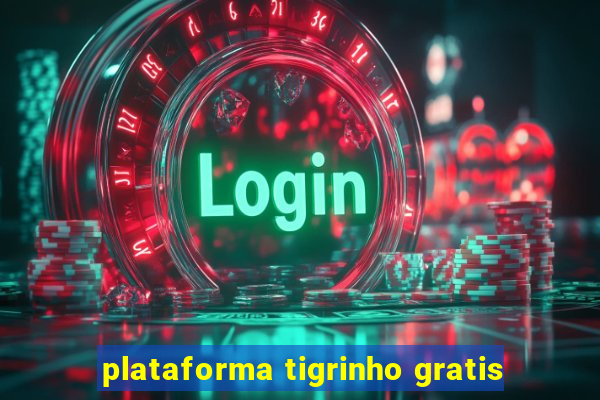 plataforma tigrinho gratis